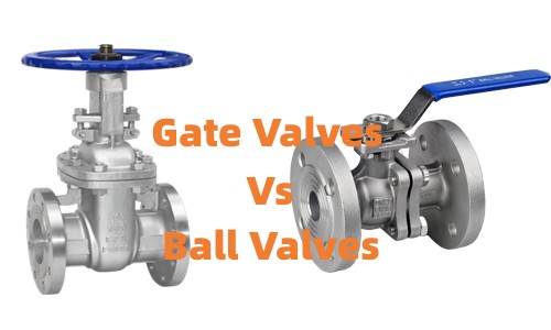 Gate Valve vs Ball Valve: Which One Works Best for Your Needs?